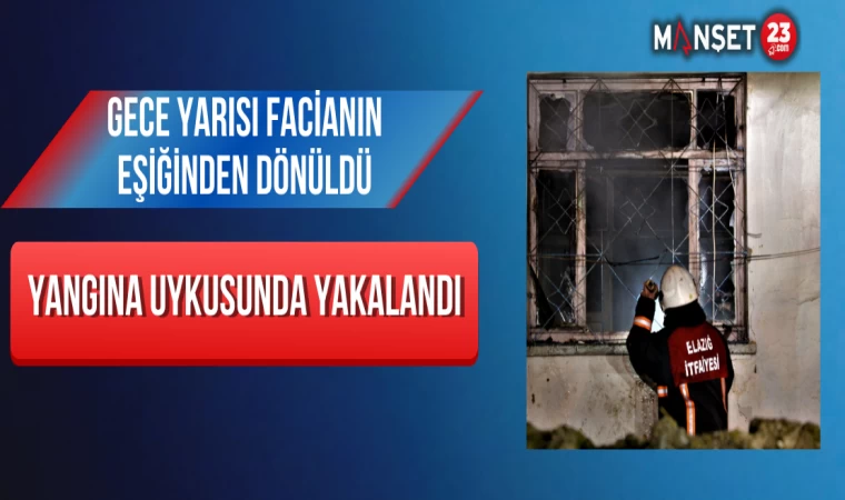 Gece Yarısı Facianın Eşiğinden Dönüldü: Yangına ykusunda Yakalandı