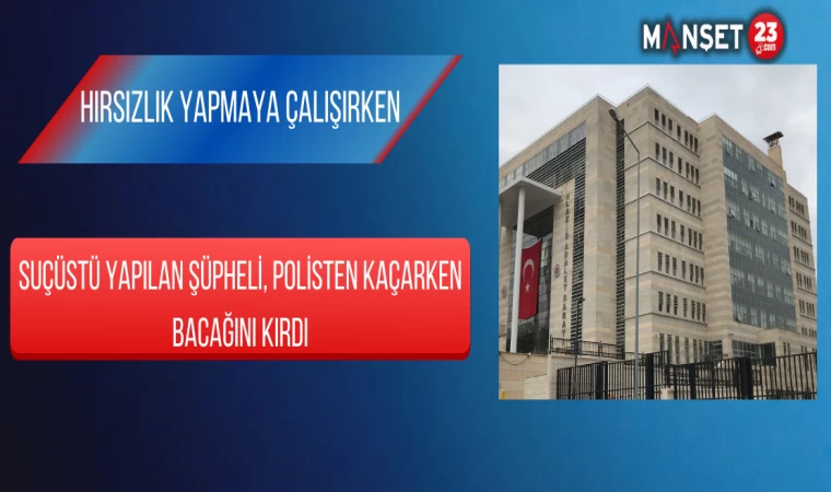 Hırsızlık Yapmaya Çalışırken Suçüstü Yapılan Şüpheli, Polisten Kaçarken Bacağını Kırdı