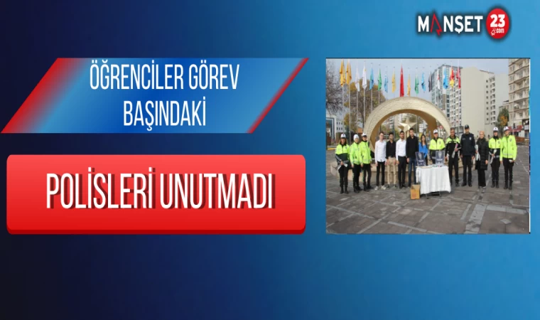 Öğrenciler görev başındaki polisleri unutmadı