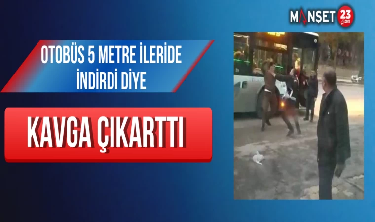 Otobüs 5 Metre İleride İndirdi Diye Kavga Çıkarttı