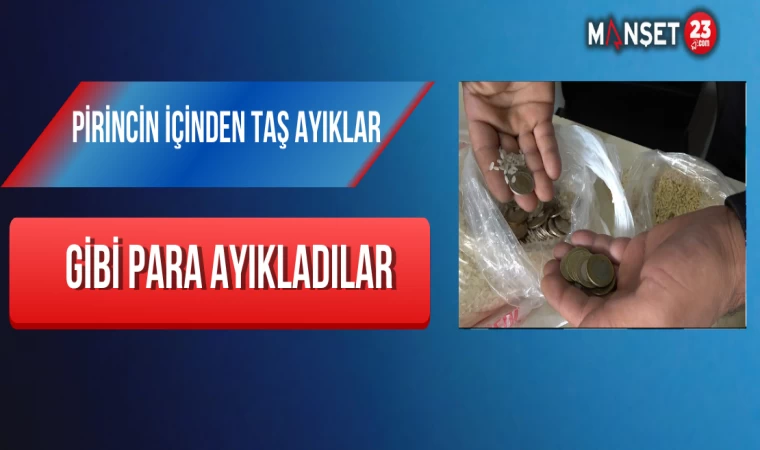 Pirincin içinden taş ayıklar gibi para ayıkladılar