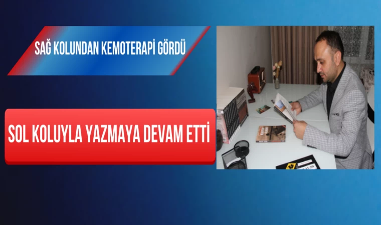 Sağ Kolundan Kemoterapi Gördü, Sol Koluyla Yazmaya Devam Etti