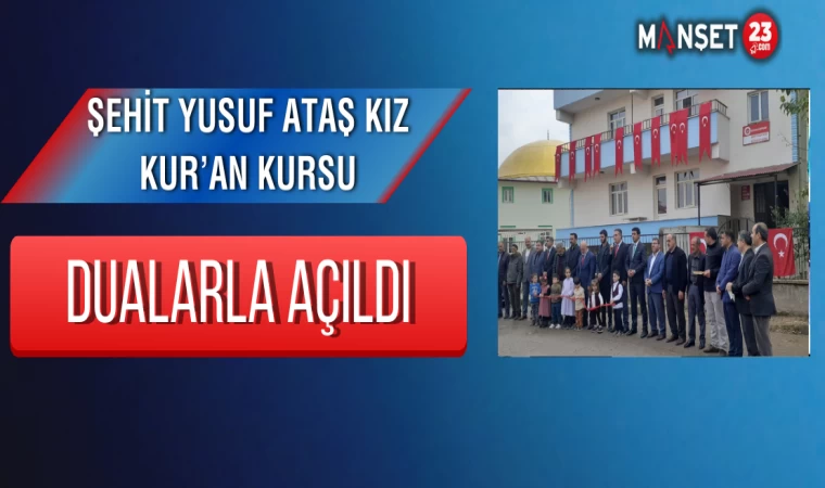 Şehit Yusuf Ataş Kız Kur’an Kursu Dualarla Açıldı