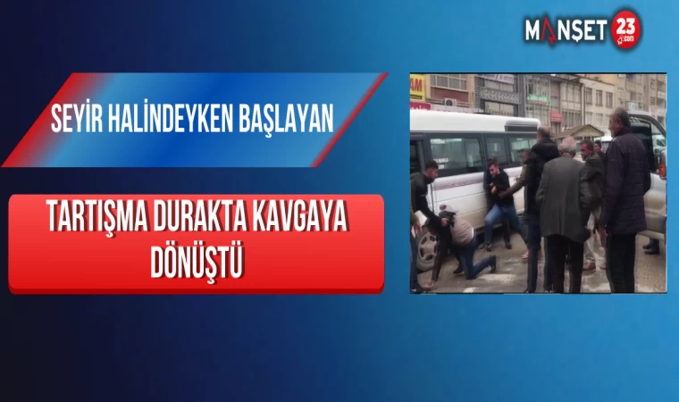 Seyir halindeyken başlayan tartışma durakta kavgaya dönüştü