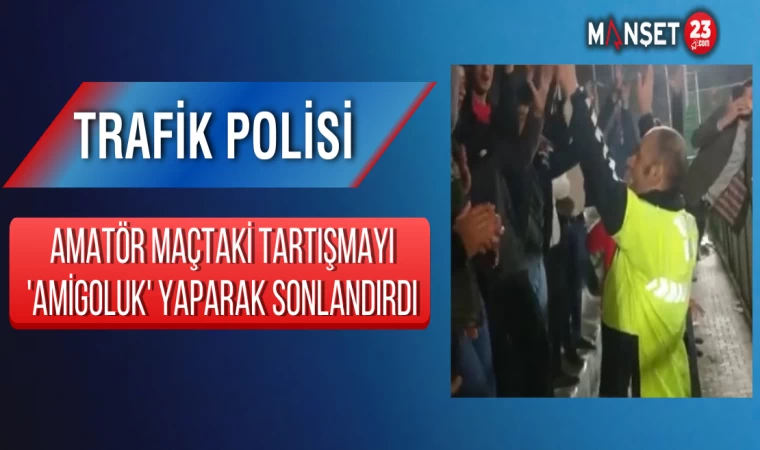 Trafik Polisi, Amatör Maçtaki Tartışmayı 'Amigoluk' Yaparak Sonlandırdı