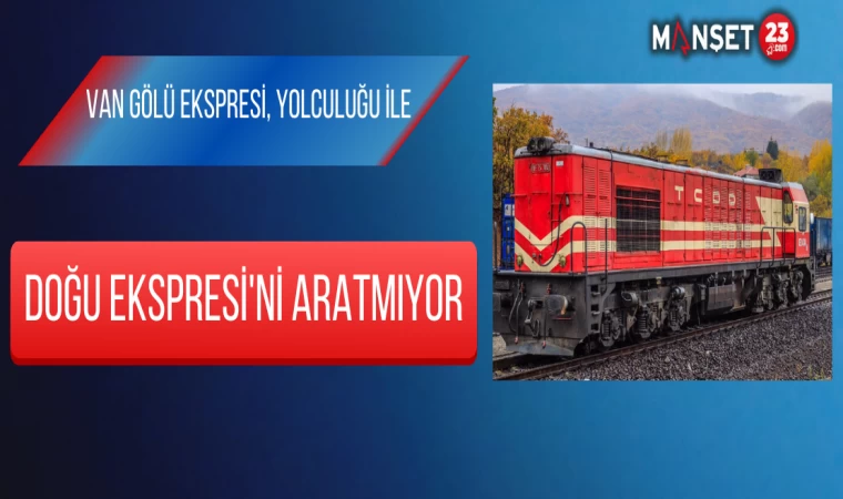 Van Gölü Ekspresi, Yolculuğu İle Doğu Ekspresi'ni Aratmıyor