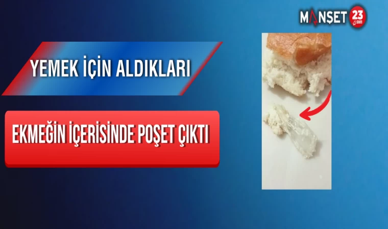 Yemek İçin Aldıkları Ekmeğin İçerisinde Poşet Çıktı