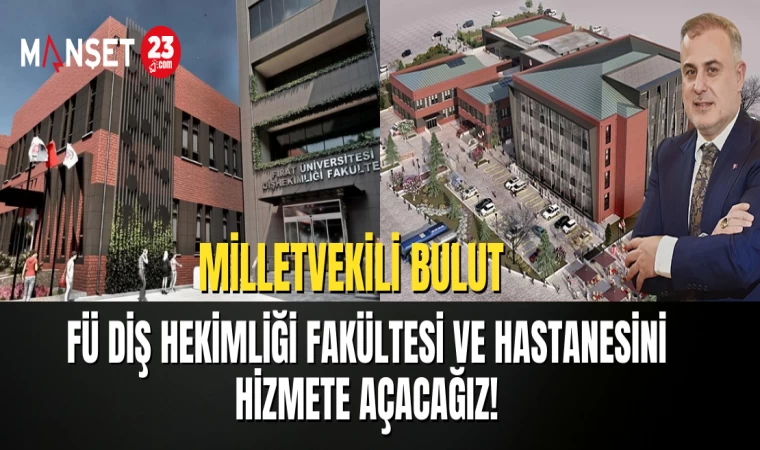 Milletvekili Bulut: FÜ Diş Hekimliği Fakültesi ve Hastanesini Hizmete Açacağız!