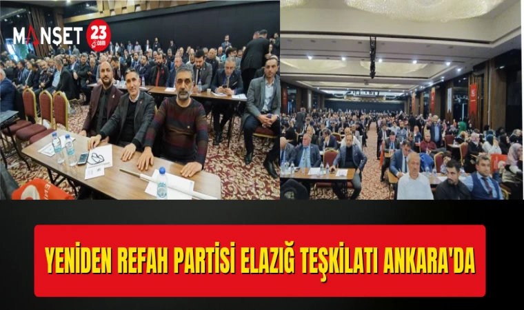 Yeniden Refah Partisi Elazığ İl Teşkilatı Ankara'da