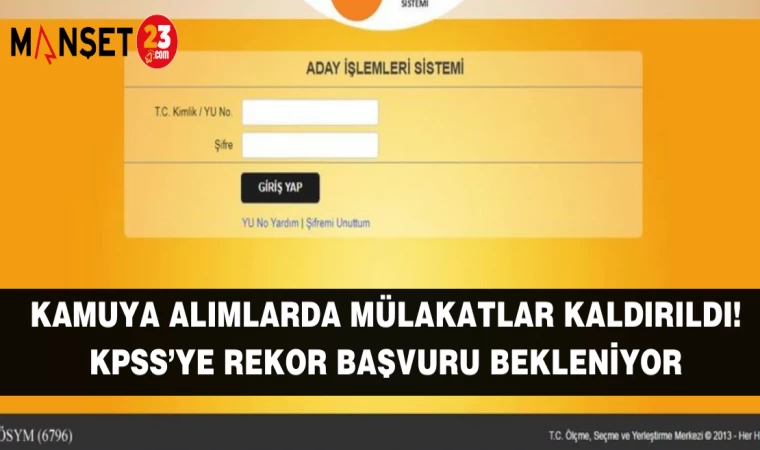 Kamuya Alımlarda Mülakatlar Kaldırıldı! KPSS’ye Rekor Başvuru Bekleniyor