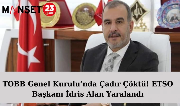 TOBB Genel Kurulu’nda Çadır Çöktü! ETSO Başkanı İdris Alan Yaralandı