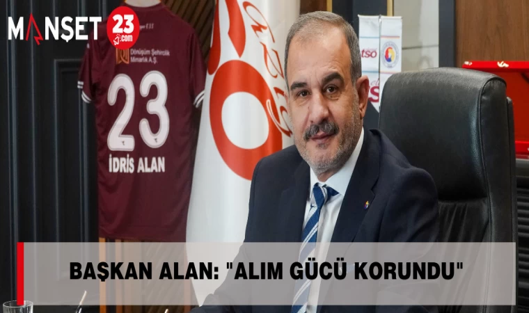 BAŞKAN ALAN: "ALIM GÜCÜ KORUNDU"