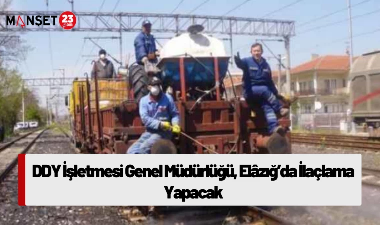 DDY İşletmesi Genel Müdürlüğü, Elâzığ’da İlaçlama Yapacak