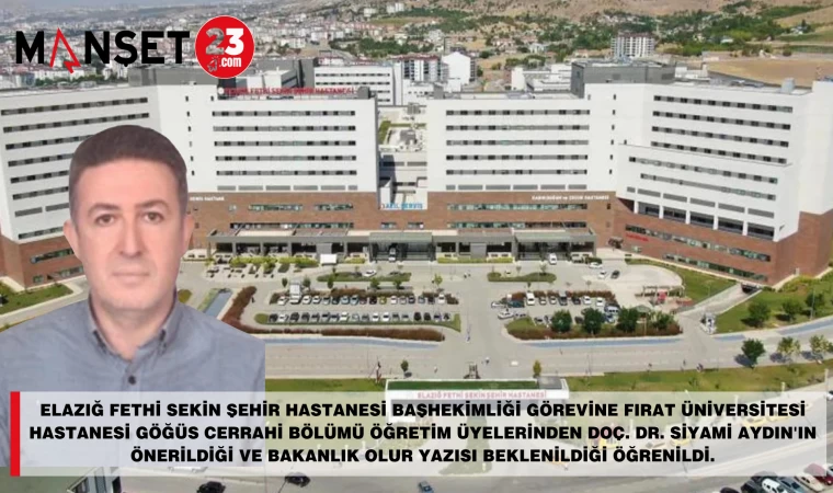 Elazığ Fethi Sekin Şehir Hastanesi'nin Başhekimi Belli Oldu