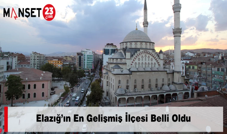 Elazığ’ın En Gelişmiş İlçesi Belli Oldu