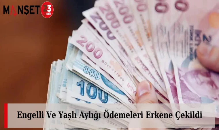 Engelli Ve Yaşlı Aylığı Ödemeleri Erkene Çekildi