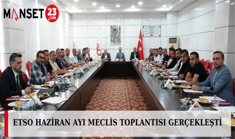 ETSO Haziran Ayı Meclis Toplantısı Gerçekleşti