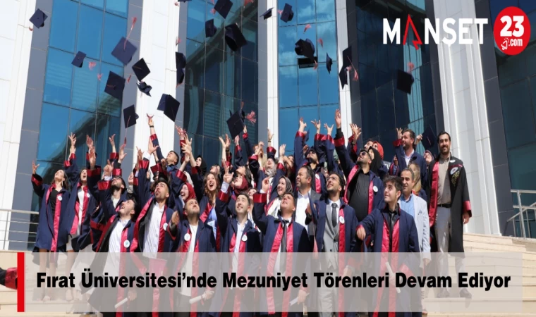 Fırat Üniversitesi’nde Mezuniyet Törenleri Devam Ediyor