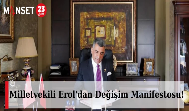 Milletvekili Erol'dan Değişim Manifestosu!