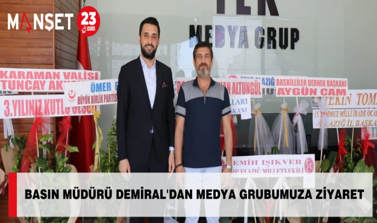 BASIN MÜDÜRÜ DEMİRAL'DAN MEDYA GRUBUMUZA ZİYARET