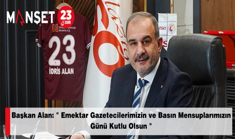 Başkan Alan: " Emektar Gazetecilerimizin ve Basın Mensuplarımızın Günü Kutlu Olsun "