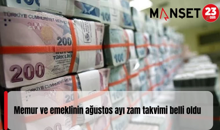 Memur ve emeklinin ağustos ayı zam takvimi belli oldu