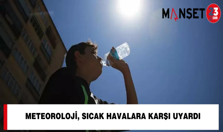 Meteoroloji, Sıcak Havalara Karşı Uyardı