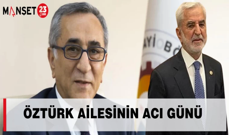 ÖZTÜRK AİLESİNİN ACI GÜNÜ