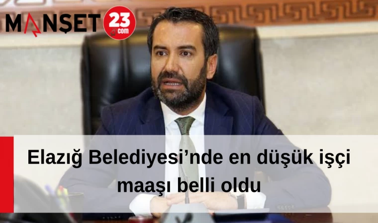 Elazığ Belediyesi’nde en düşük işçi maaşı belli oldu