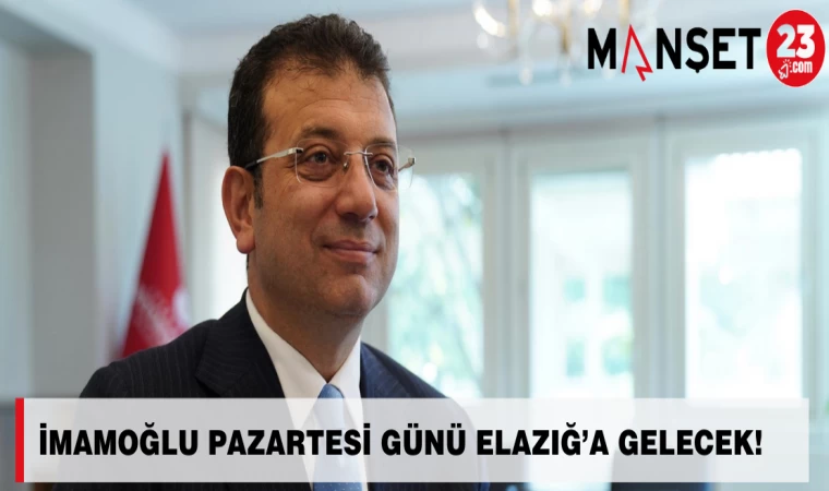 İMAMOĞLU PAZARTESİ GÜNÜ ELAZIĞ’A GELECEK!