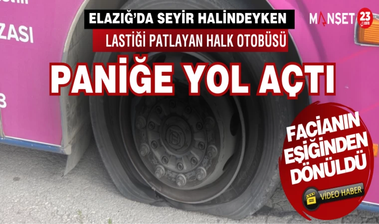 Elazığ’da Seyir Halindeyken Lastiği Patlayan Halk Otobüsü Paniğe Yol Açtı