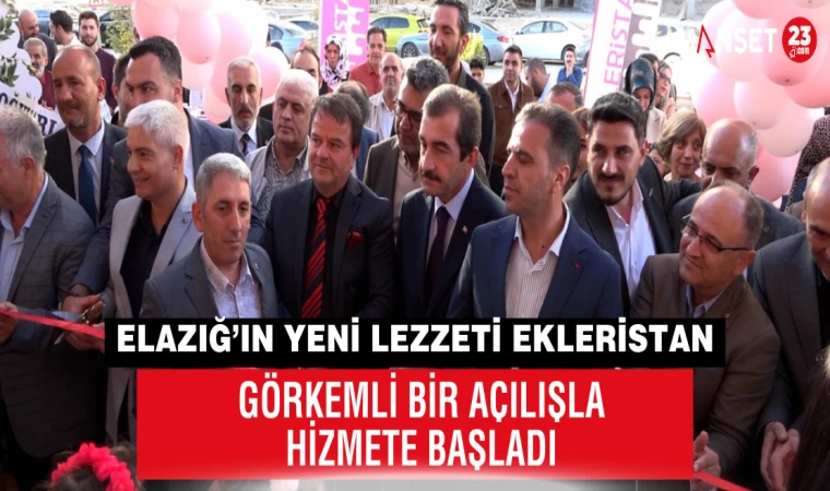 ELAZIĞ’IN YENİ LEZZETİ EKLERİSTAN, GÖRKEMLİ BİR TÖRENLE HİZMETE AÇILDI