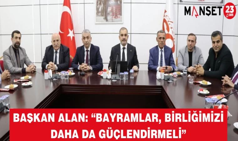 Başkan Alan: “Bayramlar, Birliğimizi Daha da Güçlendirmeli”