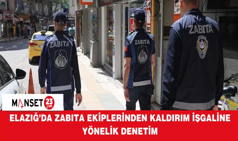 Elazığ’da Zabıta Ekiplerinden Kaldırım İşgaline Yönelik Denetim