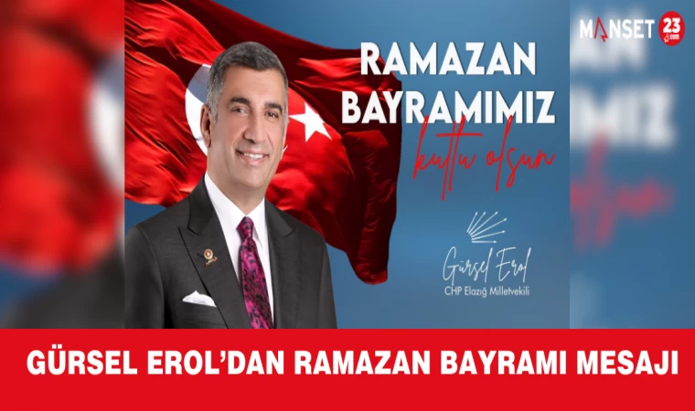 Gürsel Erol’dan Ramazan Bayramı Mesajı