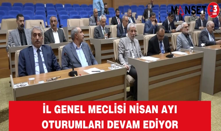 İl Genel Meclisi Nisan Ayı Oturumları Devam Ediyor