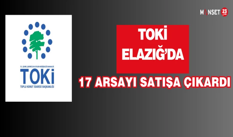 TOKİ Elazığ'da 17 Arsayı Satışa Çıkardı