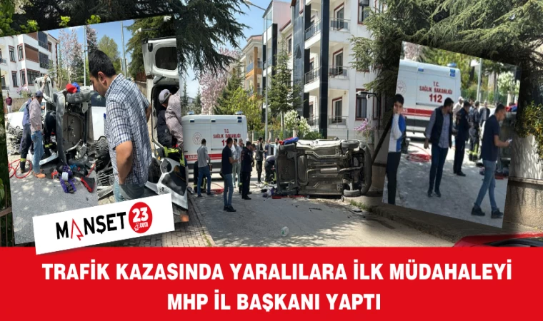 TRAFİK KAZASINDA YARALILARA İLK MÜDAHALEYİ MHP İL BAŞKANI YAPTI