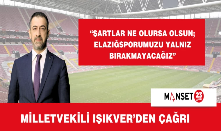 MİLLETVEKİLİ IŞIKVER'DEN ÇAĞRI