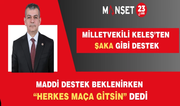 MİLLETVEKİLİ KELEŞ’TEN ŞAKA GİBİ DESTEK