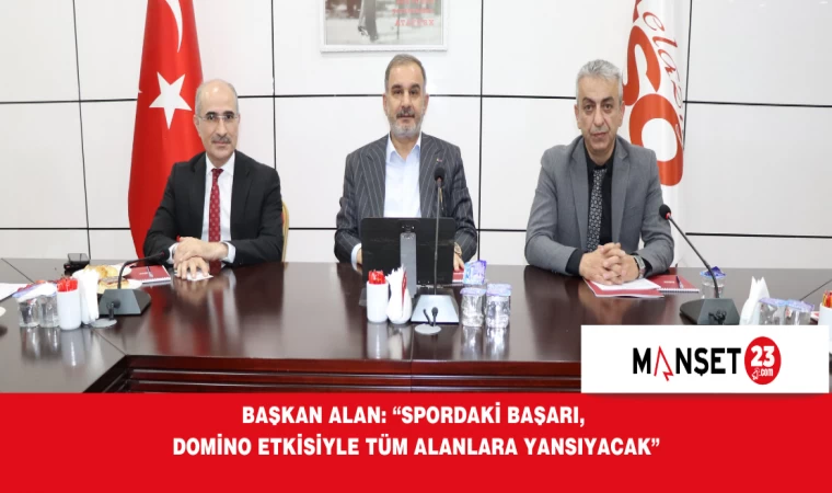 Başkan Alan: “Spordaki Başarı, Domino Etkisiyle Tüm Alanlara Yansıyacak”