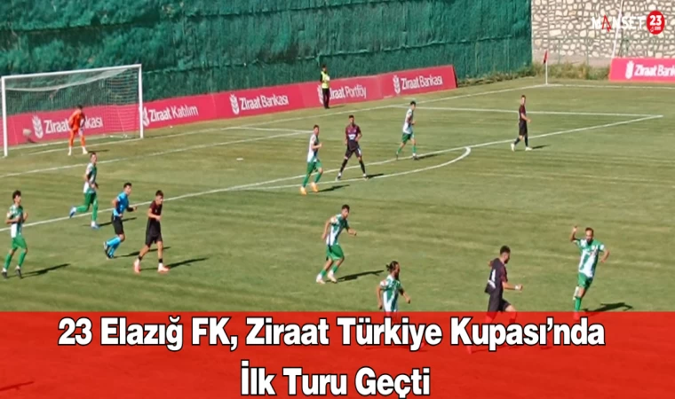 23 Elazığ FK, Ziraat Türkiye Kupası’nda İlk Turu Geçti