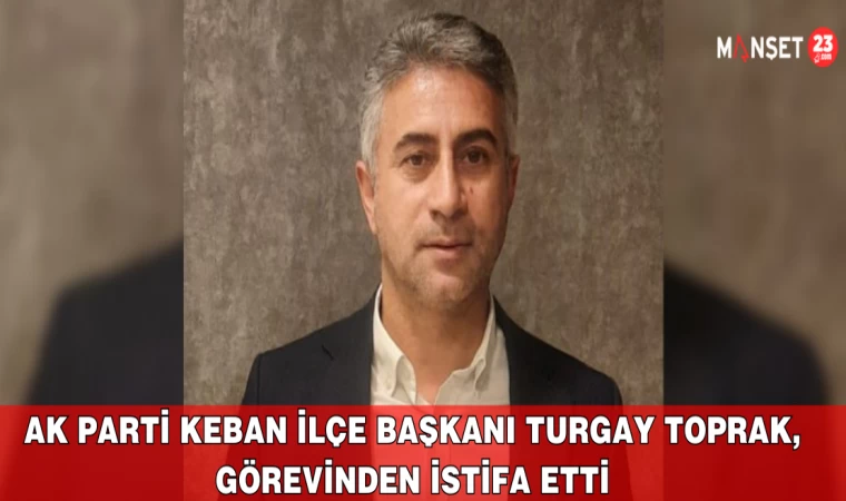 AK Parti Keban İlçe Başkanı Turgay Toprak, Görevinden İstifa Etti