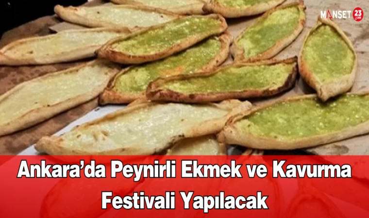 Ankara’da Peynirli Ekmek ve Kavurma Festivali Yapılacak