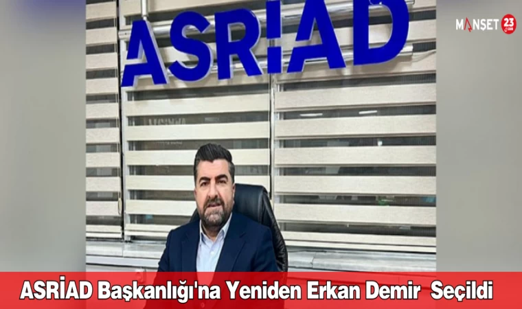 ASRİAD Başkanlığı'na Yeniden Erkan Demir Seçildi