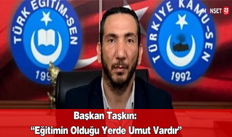 Başkan Taşkın: “Eğitimin Olduğu Yerde Umut Vardır”