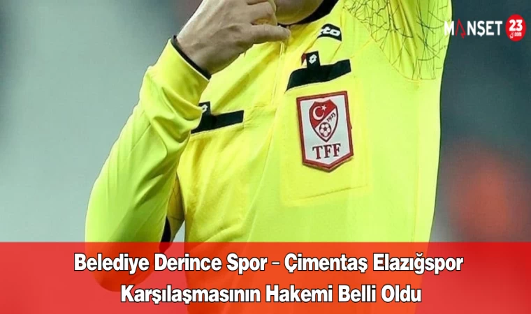 Belediye Derince Spor – Çimentaş Elazığspor Karşılaşmasının Hakemi Belli Oldu