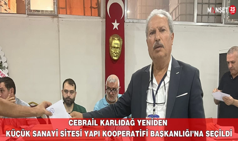 Cebrail Karlıdağ Yeniden Küçük Sanayi Sitesi Yapı Kooperatifi Başkanlığı’na Seçildi