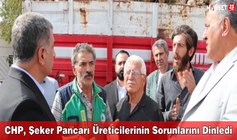 CHP, Şeker Pancarı Üreticilerinin Sorunlarını Dinledi