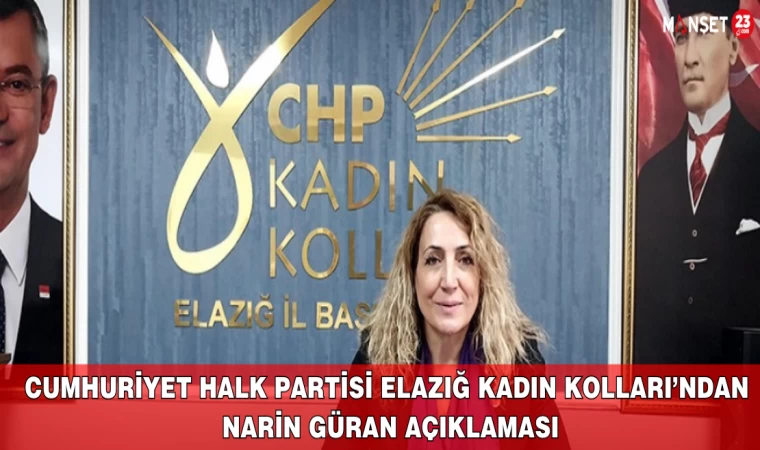 Cumhuriyet Halk Partisi Elazığ Kadın Kolları’ndan Narin Güran Açıklaması